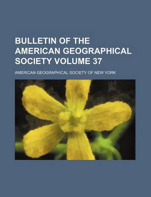 Book cover for Bulletin of the American Geographical Society Volume 37