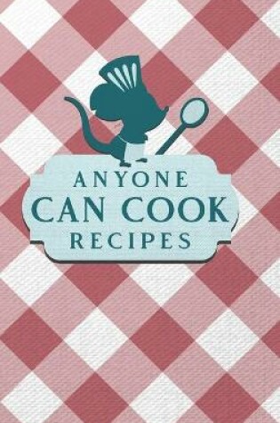 Cover of Anyone Can Cook Recipes