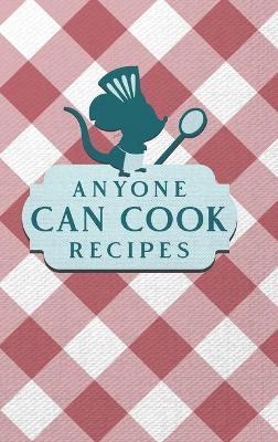 Book cover for Anyone Can Cook Recipes