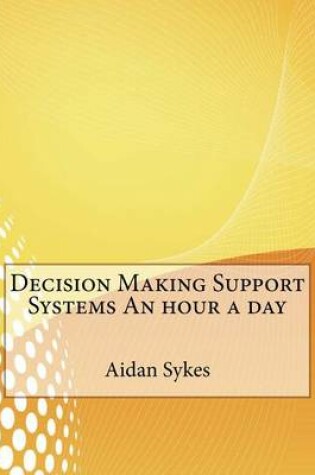 Cover of Decision Making Support Systems an Hour a Day