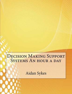 Book cover for Decision Making Support Systems an Hour a Day