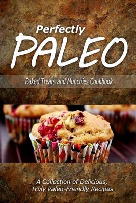 Book cover for Perfectly Paleo - Baked Treats and Munchies Cookbook