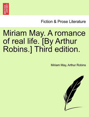 Book cover for Miriam May. a Romance of Real Life. [By Arthur Robins.] Third Edition.