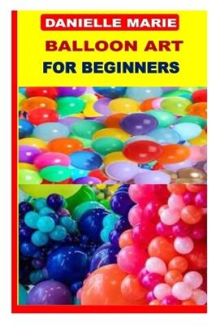 Cover of Balloon Art for Beginners