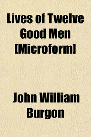 Cover of Lives of Twelve Good Men [Microform]