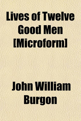 Book cover for Lives of Twelve Good Men [Microform]