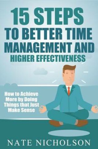 Cover of 15 Steps to Better Time Management and Higher Effectiveness
