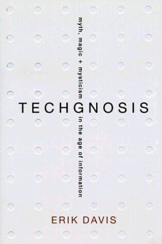 Cover of Techgnosis: Myth, Magic, and Mysticism in the Age of Information
