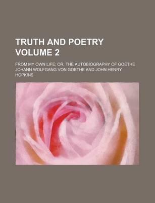 Book cover for Truth and Poetry; From My Own Life; Or, the Autobiography of Goethe Volume 2