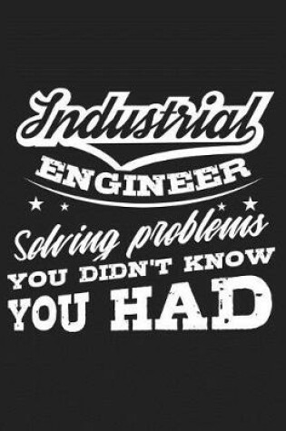 Cover of Industrial Engineer Solving Problems You Didn't Know You Had