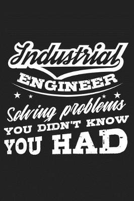 Book cover for Industrial Engineer Solving Problems You Didn't Know You Had