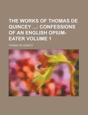 Book cover for The Works of Thomas de Quincey Volume 1