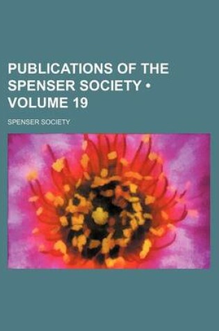 Cover of Publications of the Spenser Society (Volume 19 )