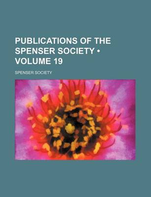 Book cover for Publications of the Spenser Society (Volume 19 )