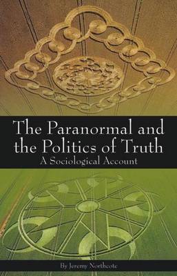 Cover of Paranormal and the Politics of Truth, The: A Sociological Account