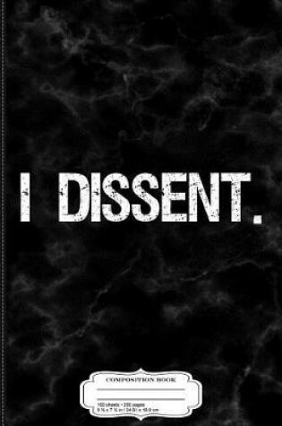 Cover of I Dissent Anti-Trump Scotus Liberal Composition Notebook