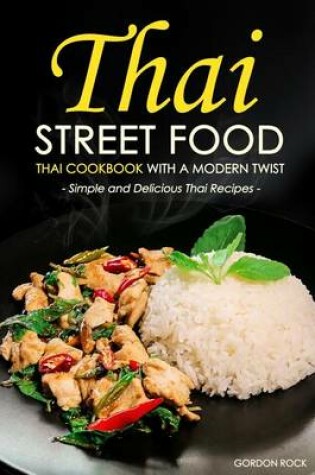 Cover of Thai Street Food - Thai Cookbook with a Modern Twist