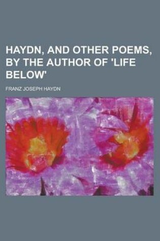 Cover of Haydn, and Other Poems, by the Author of 'Life Below'