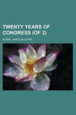 Cover of Twenty Years of Congress, Vol. 1 (of 2)