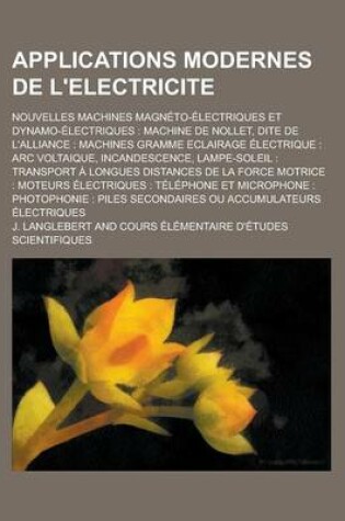 Cover of Applications Modernes de L'Electricite; Nouvelles Machines Magneto-Electriques Et Dynamo-Electriques