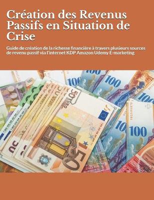 Cover of Creation des Revenus Passifs en Situation de Crise