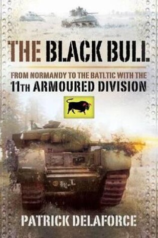 Cover of Black Bull: from Normandy to the Baltic With the 11th Armoured Division