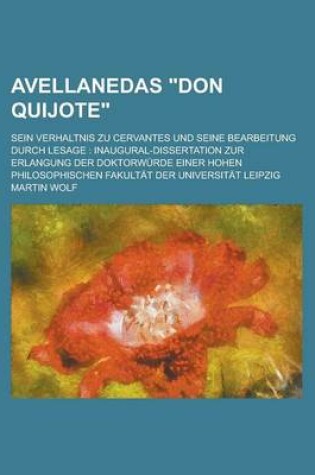 Cover of Avellanedas Don Quijote; Sein Verhaltnis Zu Cervantes Und Seine Bearbeitung Durch Lesage