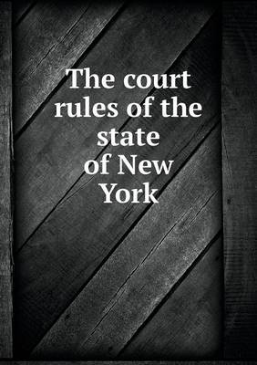 Book cover for The court rules of the state of New York