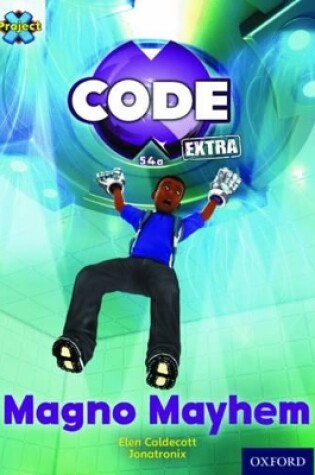 Cover of Project X CODE Extra: Gold Book Band, Oxford Level 9: CODE Control: Magno Mayhem