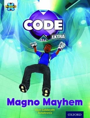 Book cover for Project X CODE Extra: Gold Book Band, Oxford Level 9: CODE Control: Magno Mayhem