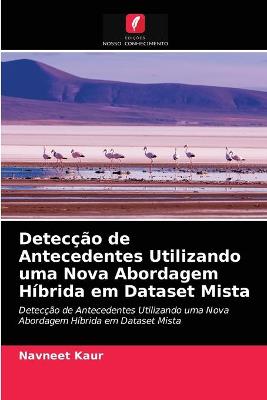 Book cover for Detecção de Antecedentes Utilizando uma Nova Abordagem Híbrida em Dataset Mista