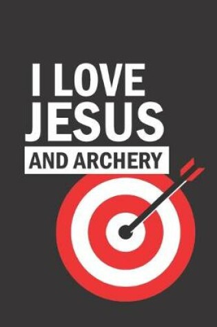 Cover of I Love Jesus and Archery