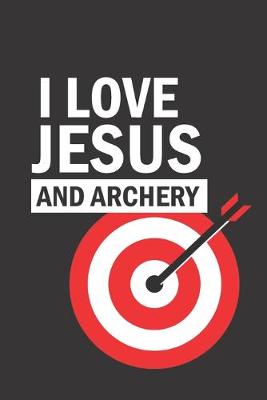 Book cover for I Love Jesus and Archery