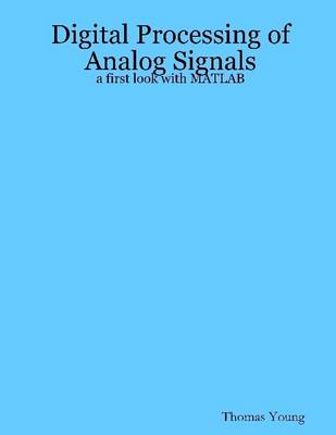 Book cover for Digital Processing of Analog Signals: A First Look With Matlab