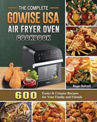 Cover of The Complete GoWISE USA Air Fryer Oven Cookbook