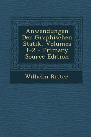 Cover of Anwendungen Der Graphischen Statik, Volumes 1-2