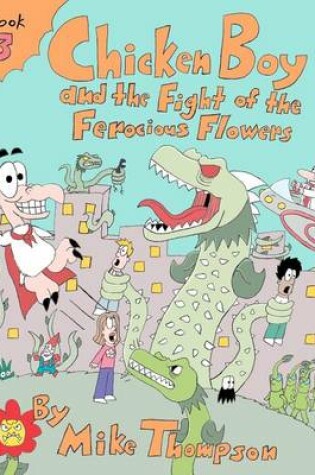 Cover of Chicken Boy and the Fight of the Ferocious Flowers