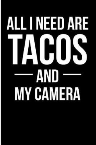 Cover of All I Need Are Tacos and My Camera