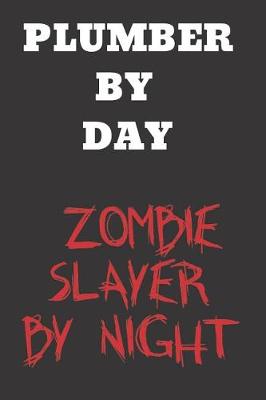 Book cover for Plumber By Day Zombie Slayer by Night