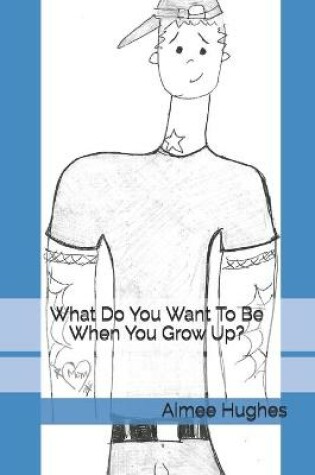 Cover of What Do You Want To Be When You Grow Up?