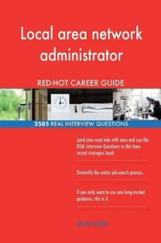 Cover of Local area network administrator RED-HOT Career; 2585 REAL Interview Questions