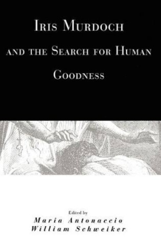 Cover of Iris Murdoch and the Search for Human Goodness