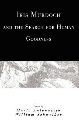 Book cover for Iris Murdoch and the Search for Human Goodness