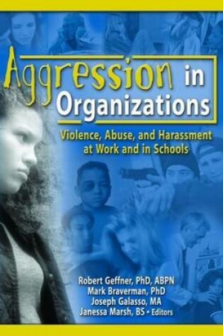 Cover of Aggression in Organizations: Violence, Abuse, and Harassment at Work and in Schools