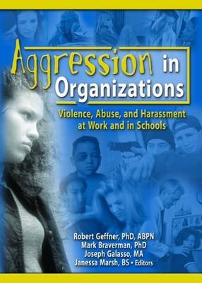 Book cover for Aggression in Organizations: Violence, Abuse, and Harassment at Work and in Schools