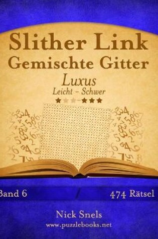 Cover of Slither Link Gemischte Gitter Luxus - Leicht bis Schwer - Band 6 - 474 Rätsel