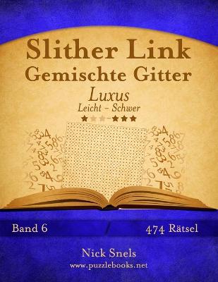 Cover of Slither Link Gemischte Gitter Luxus - Leicht bis Schwer - Band 6 - 474 Rätsel