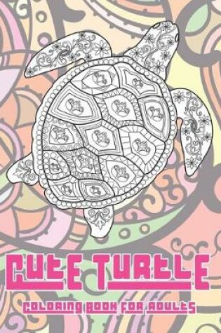 Cover of Cute Turtle - Coloring Book for adults