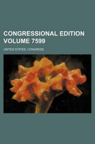 Cover of Congressional Edition Volume 7599