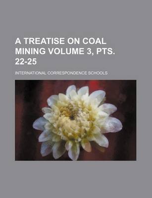 Book cover for A Treatise on Coal Mining Volume 3, Pts. 22-25